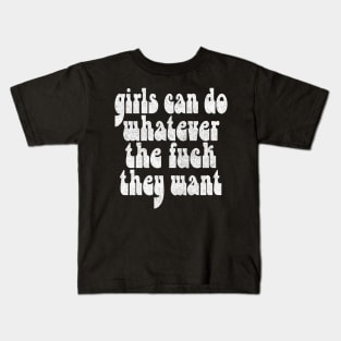 Girls Can Do Whatever The F*ck They Want - Feminist Statement Design Kids T-Shirt